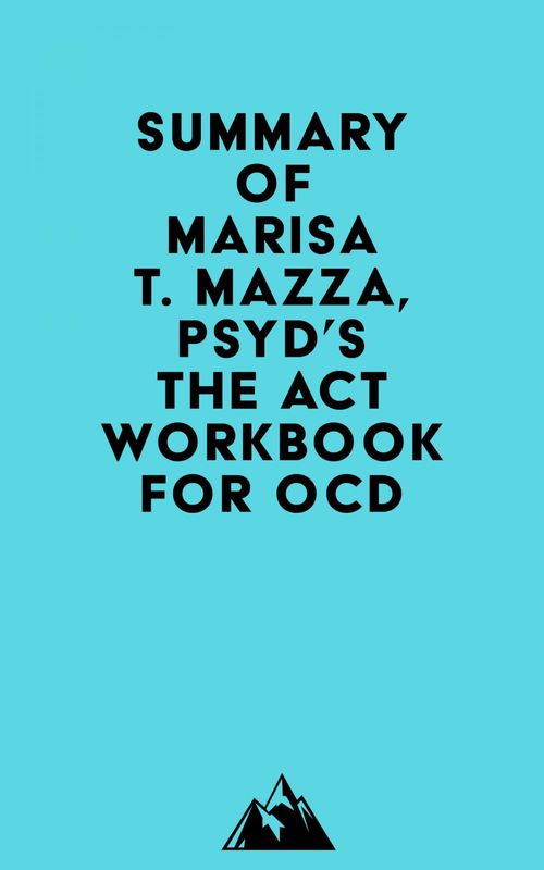 Couverture ebook de Summary of Marisa T. Mazza, PsyD's The ACT Workbook for OCD, de Everest Media