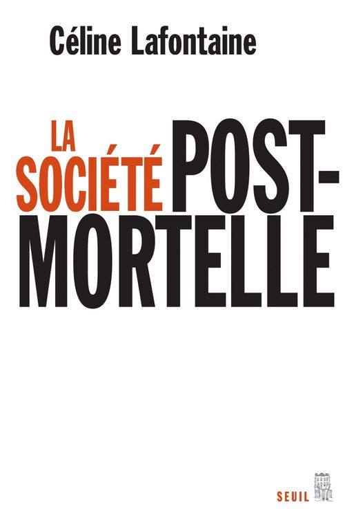 ebook cover of La Société postmortelle. La mort, l'individu et le lien social à l'ère des technosciences, by Céline Lafontaine