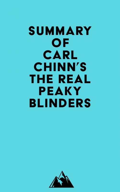Couverture ebook de Summary of Carl Chinn's The Real Peaky Blinders, de Everest Media