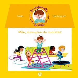 Couverture ebook de La maternelle de Milo : champion de motricité !, de Pakita, Elsa Fouquier