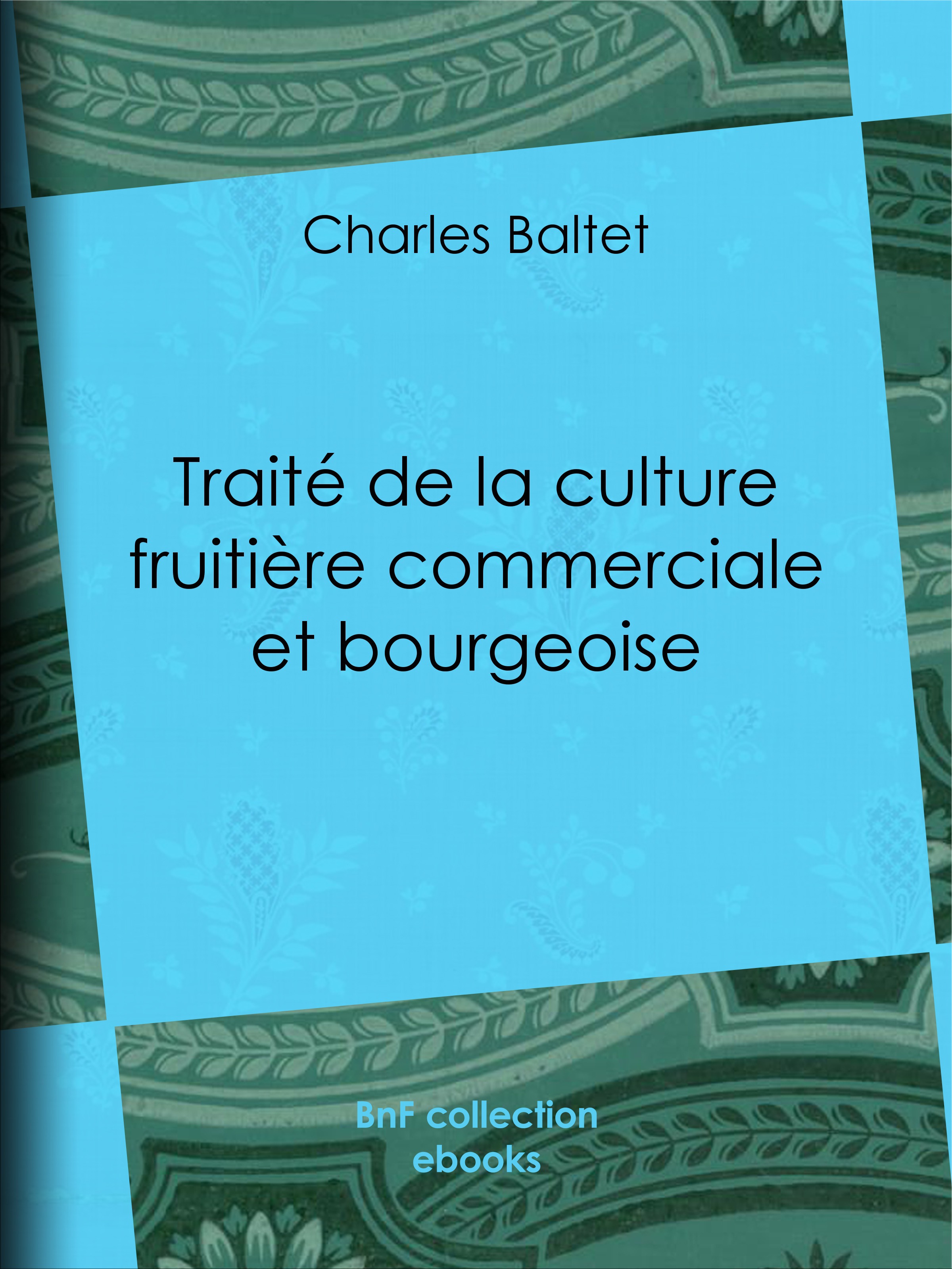 ebook cover of Traité de la culture fruitière commerciale et bourgeoise, by Charles Baltet