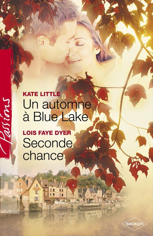 ebook cover of Un automne à Blue Lake - Seconde chance (Harlequin Passions), by Lois Faye Dyer, Kate Little
