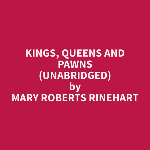 audiobook cover of Kings, Queens and Pawns (Unabridged), by Mary Roberts Rinehart