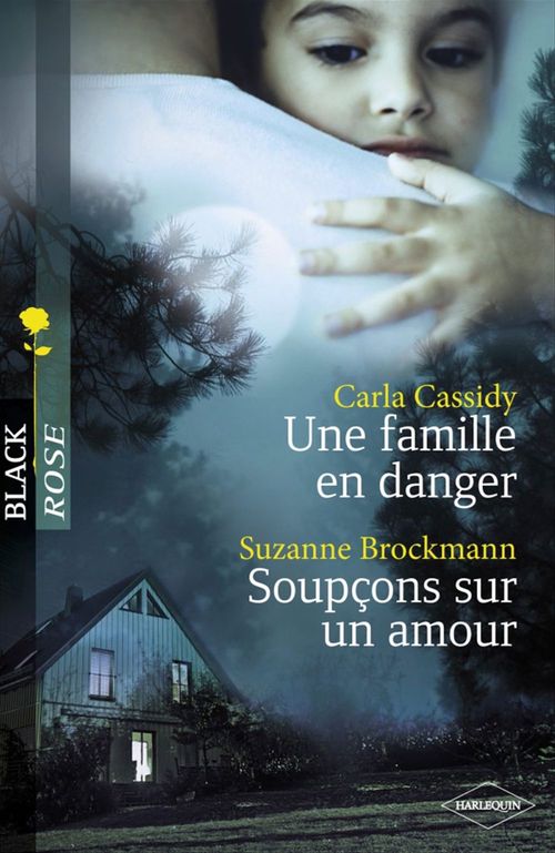 Couverture ebook de Une famille en danger - Soupçons sur un amour (Harlequin Black Rose), de Suzanne Brockmann, Carla Cassidy