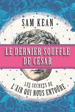 Couverture ebook de Le dernier souffle de César : les secrets de l'air qui nous entoure, de Sam Kean, Christophe De Reyff