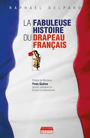 ebook cover of La Fabuleuse histoire du drapeau français, by Raphaël Delpard