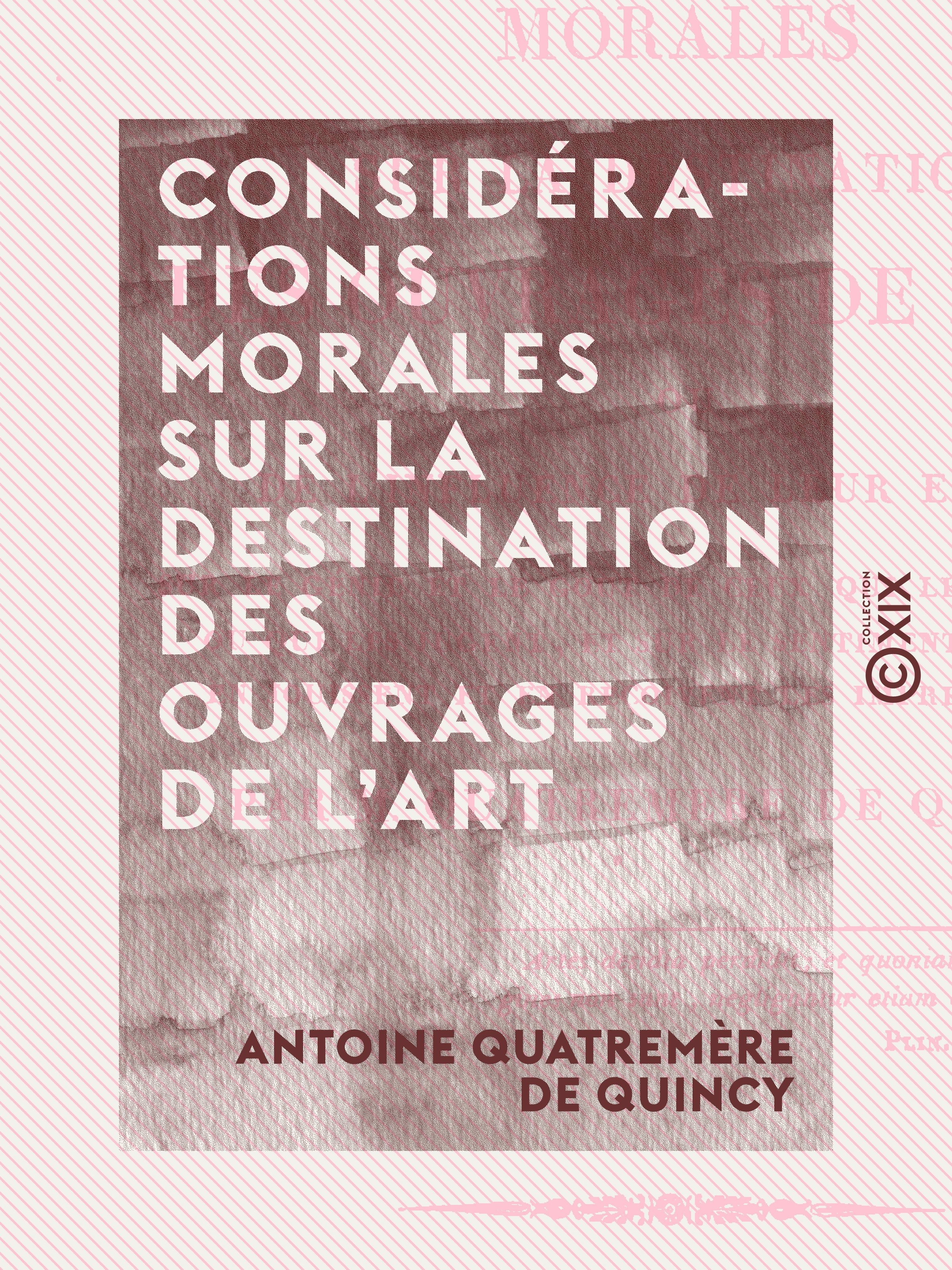 Couverture ebook de Considérations morales sur la destination des ouvrages de l'art, de Antoine Quatremere De Quincy