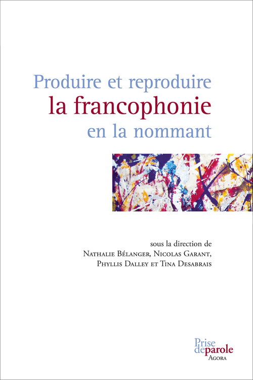 ebook cover of Produire et reproduire la francophonie en la nommant, by Belanger Nathalie