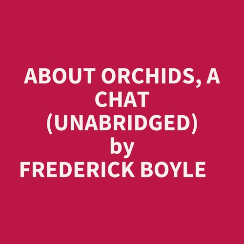 Couverture audiobook de About Orchids, A Chat (Unabridged), de Frederick Boyle