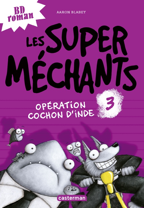 Couverture ebook de Les super méchants (Tome 3) - Opération Cochon d'Inde, de Aaron Blabey