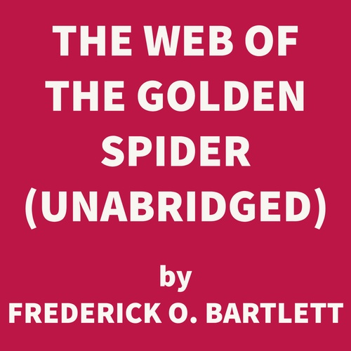 Couverture audiobook de The Web of the Golden Spider (UNABRIDGED), de Frederick O. Bartlett