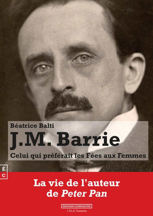 ebook cover of J.M. Barrie, Celui qui préférait les Fées aux Femmes, by Béatrice Balti
