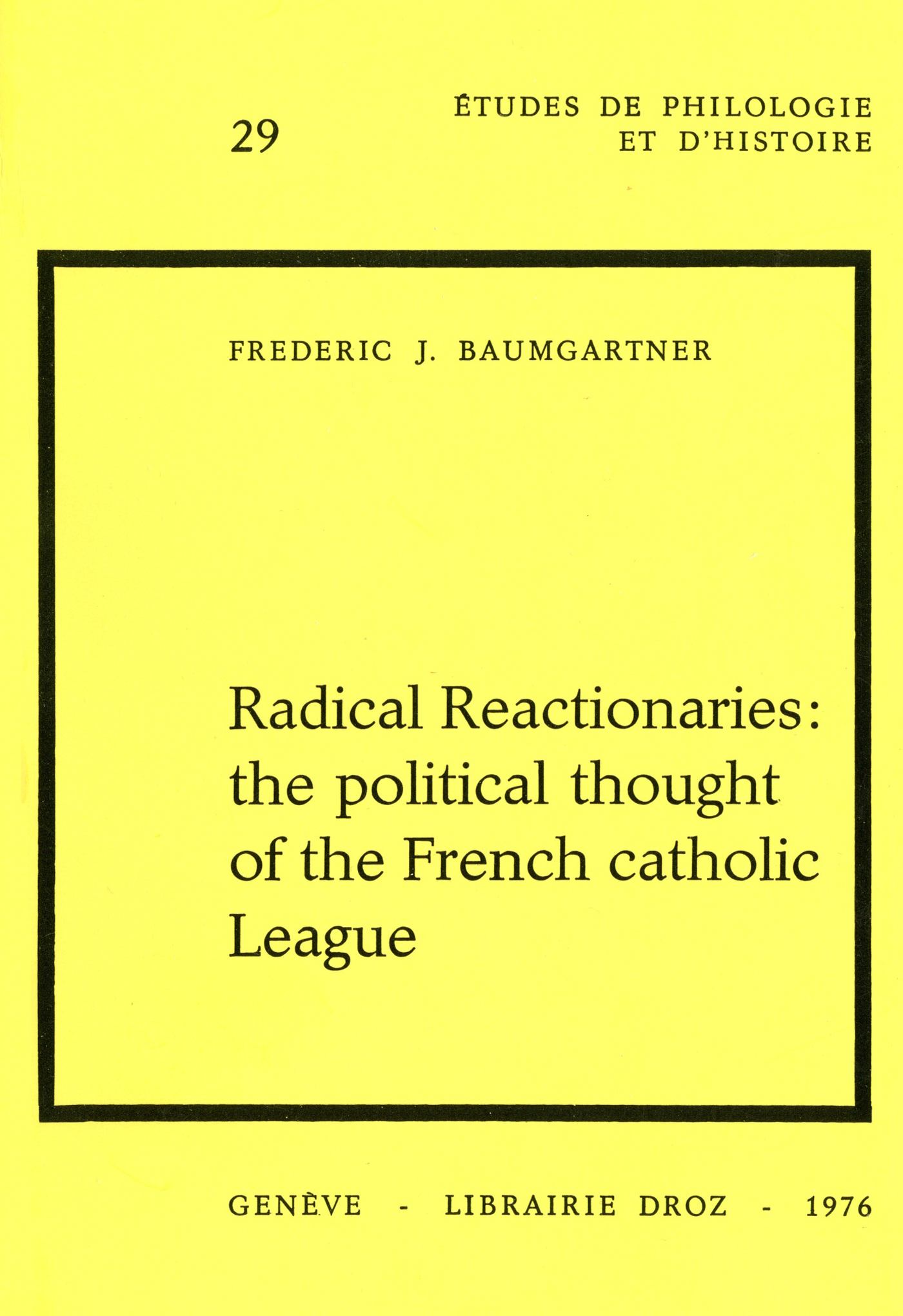 ebook cover of Radical Reactionaries : The political Thought of the French catholic League, by Baumgartner Frederi