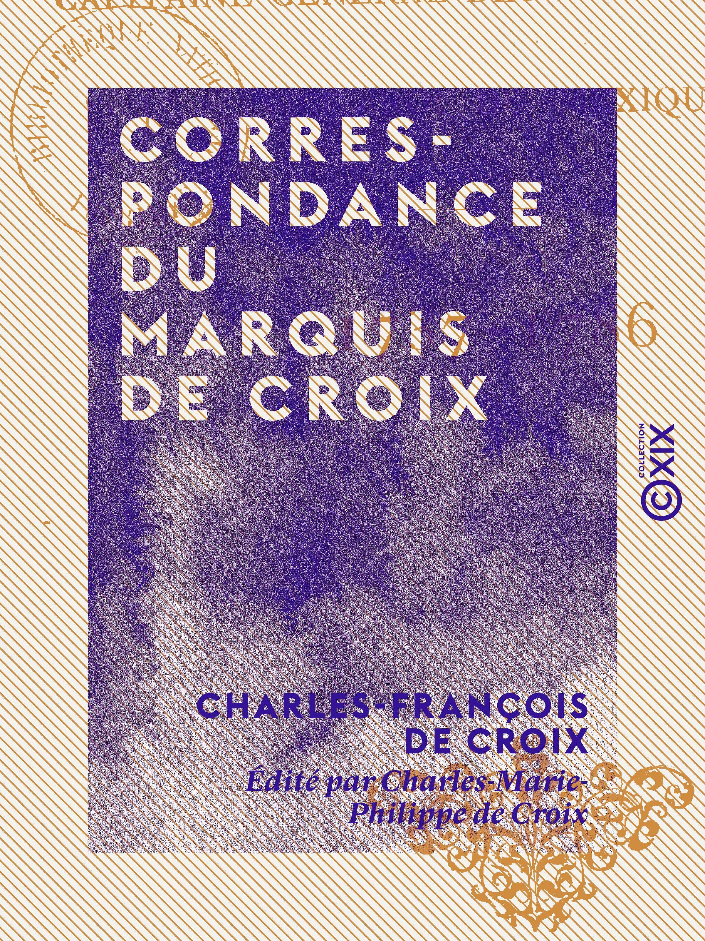 ebook cover of Correspondance du marquis de Croix - Capitaine général des armées de S. M. C., vice-roi du Mexique, 1737-1786, by Charles-Francois De Croix, Charles-Marie-Philippe De Croix