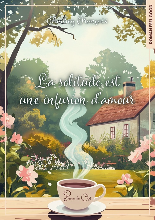 Couverture ebook de La solitude est une infusion d'amour, de Audrey Françaix