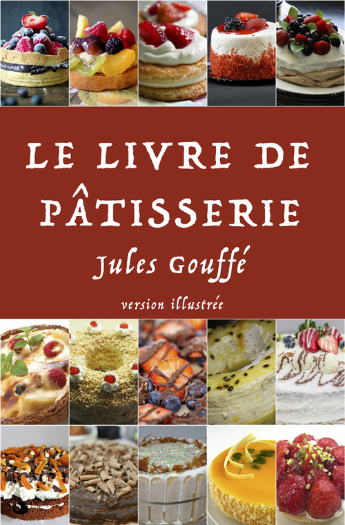 Couverture ebook de Le Livre de Pâtisserie, de Jules Gouffe