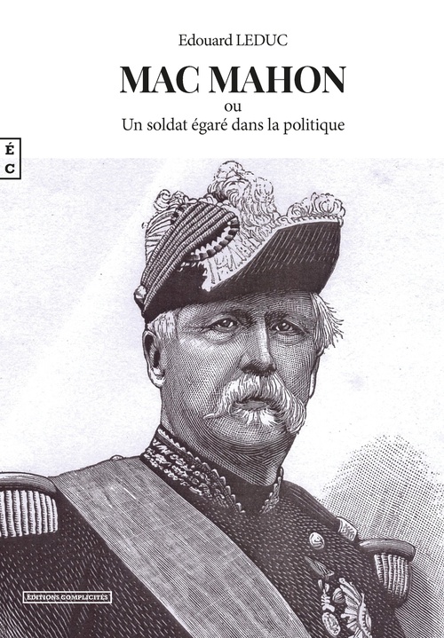 Couverture ebook de Mac Mahon ou Un soldat égaré dans la politique, de Edouard Leduc
