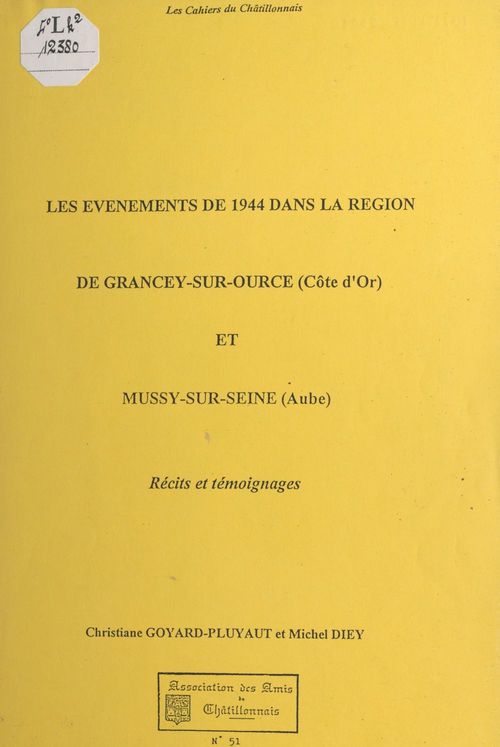 Couverture ebook de Les événements de 1944 dans la région de Grancey-sur-Ource (Côte-d'Or) et Mussy-sur-Seine (Aube), de Christiane Goyard-Pluyaut, Michel Diey