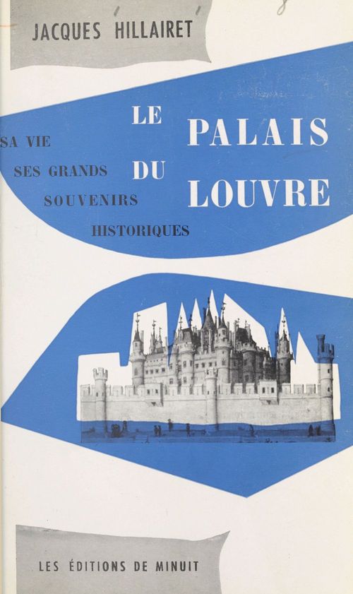 ebook cover of Le palais du Louvre : sa vie, ses grands souvenirs historiques, by Jacques Hillairet