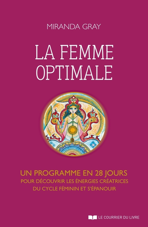 Couverture ebook de La femme optimale - Un programme en 28 jours pour découvrir les énergies créatrices du cycle féminin, de Miranda Gray, Sandrine Nahmias
