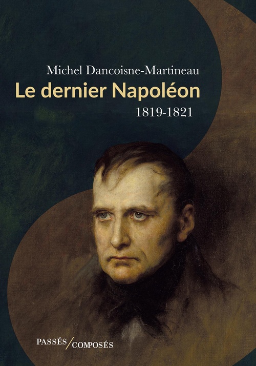 ebook cover of Le dernier Napoléon : 1819-1821, by Michel Dancoisne-Martineau