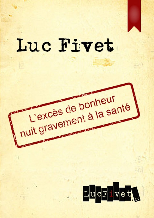 ebook cover of L'excès de bonheur nuit gravement à la santé, by Luc Fivet