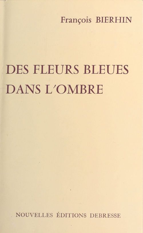 Couverture ebook de Des fleurs bleues dans l'ombre, de Francois Bierhin