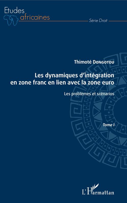 ebook cover of Les dynamiques d'intégration en zone franc en lien avec la zone euro Tome I, by Thimoté Dongotou