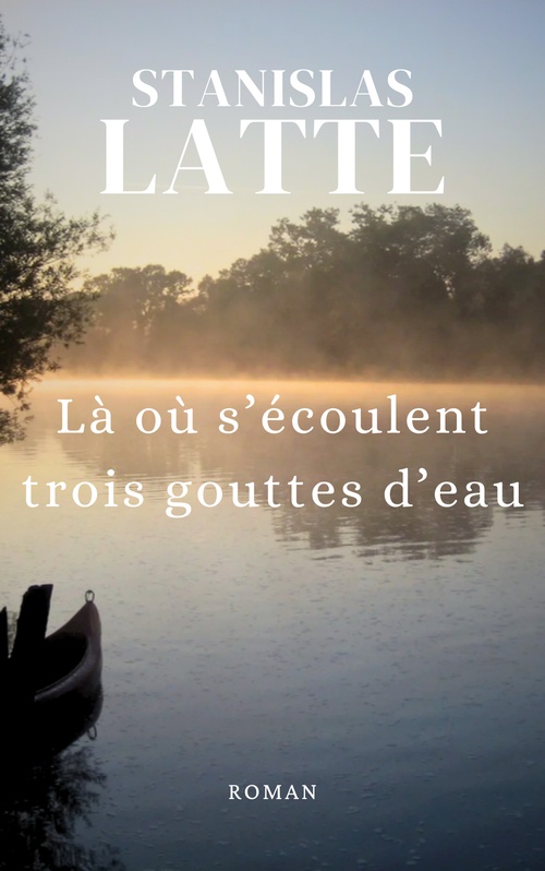 ebook cover of Là où s'écoulent  trois gouttes d'eau, by Stanislas Latte