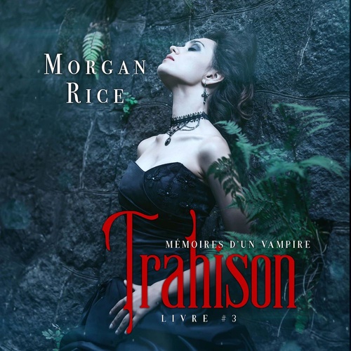 audiobook cover of Trahison: Mémoires D'un Vampire - Livre Trois, by Morgan Rice