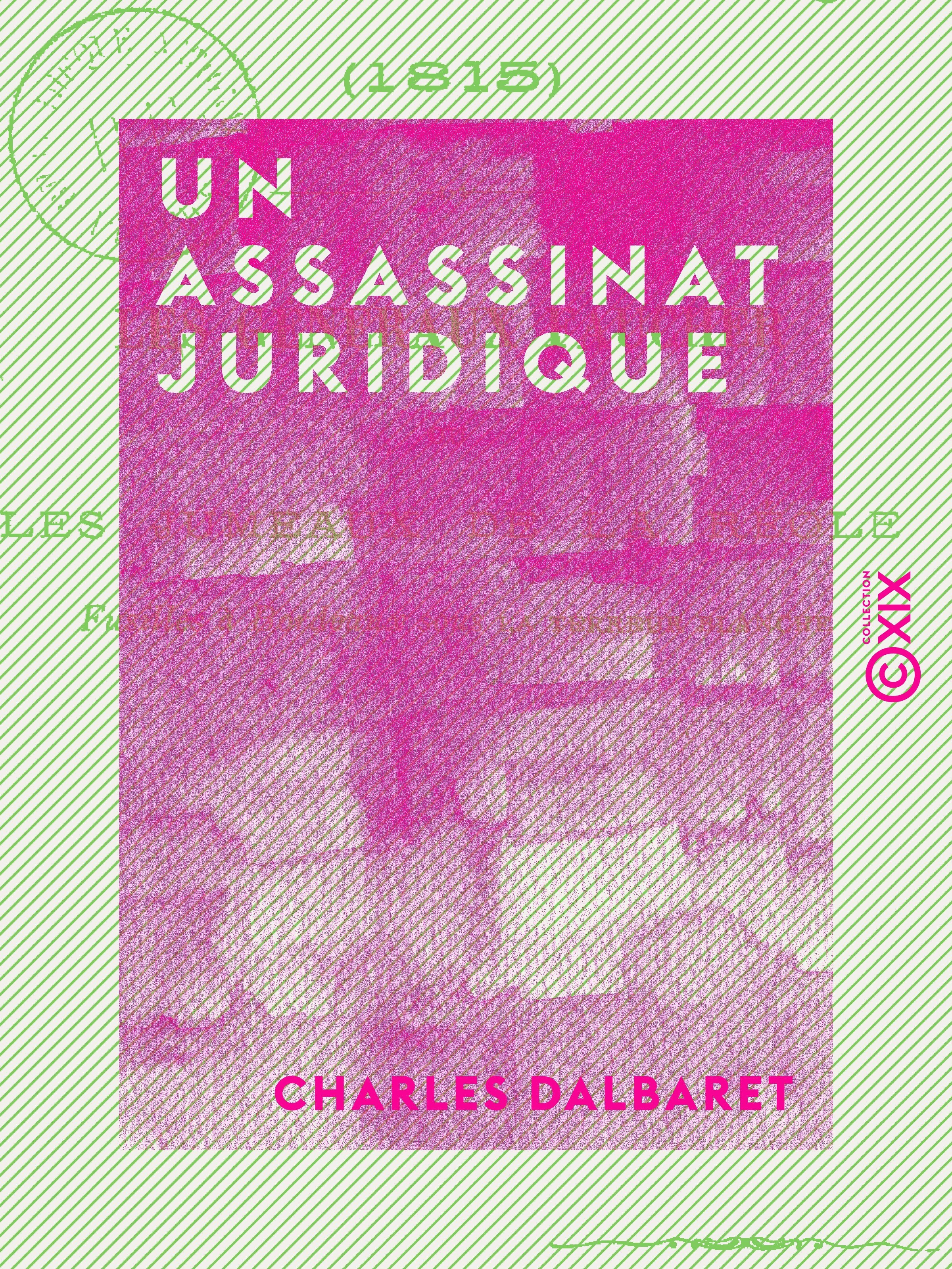 Couverture ebook de Un assassinat juridique - Les Généraux Faucher ou les Jumeaux de La Réole fusillés à Bordeaux sous la Terreur blanche (1815), de Charles Dalbaret