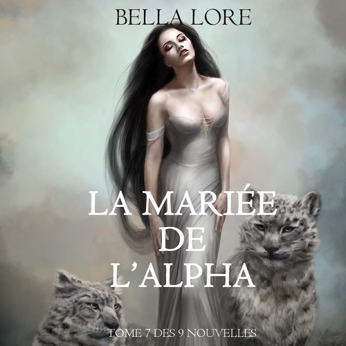 audiobook cover of La Mariée de l'Alpha : tome 7 des 9 nouvelles par Bella Lore, by Bella Lore
