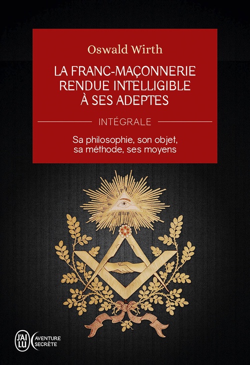 ebook cover of La Franc-maçonnerie rendue intelligible à ses adeptes (L'Intégrale), by Oswald Wirth