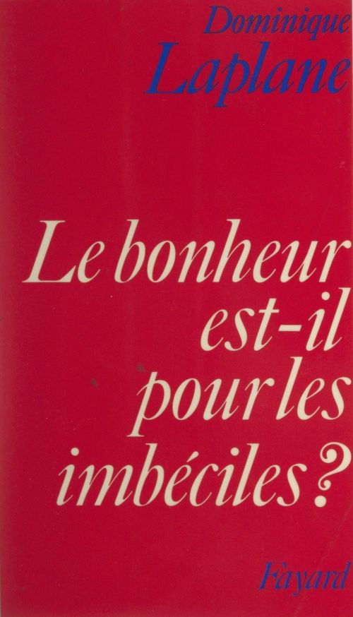Couverture ebook de Le bonheur est-il pour les imbéciles ?, de Dominique Laplane