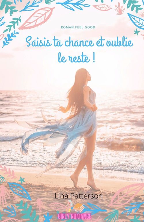 Couverture ebook de Saisis ta chance  et oublie le reste !, de Lina Patterson