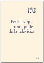 Couverture ebook de Petit lexique intranquille de la télévision, de Philippe Lefait