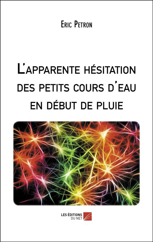 Couverture ebook de L'apparente hésitation des petits cours d'eau en début de pluie, de Eric Petron
