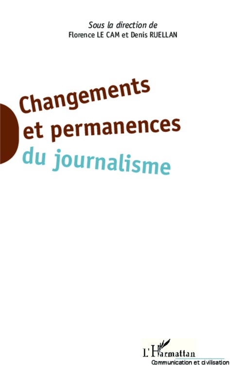 ebook cover of Changements et permanences du journalisme, by Florence Le cam, Denis Ruellan