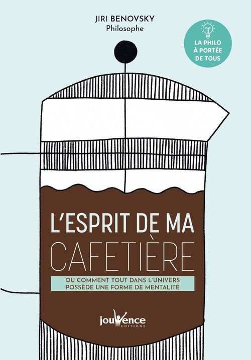 Couverture ebook de L'esprit de ma cafetière ou comment tout dans l'univers possède une forme de mentalité, de Jiri Benovsky