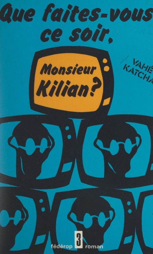 ebook cover of Que faites-vous ce soir, Monsieur Kilian ?, by Vahé Katcha