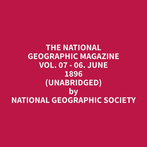 Couverture audiobook de The National Geographic Magazine Vol. 07 - 06. June 1896 (Unabridged), de Geographic  Society