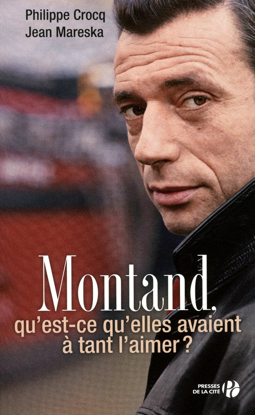 ebook cover of MONTAND, QU'EST-CE QU'ELLES ONT A TANT L'AIMER ?, by Philippe Crocq, Jean Mareska
