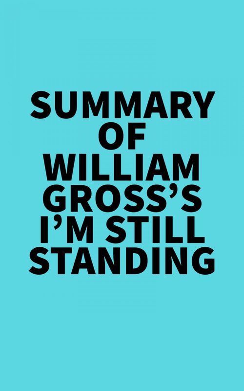 Couverture ebook de Summary of  William Gross's I´m Still Standing, de Everest Media