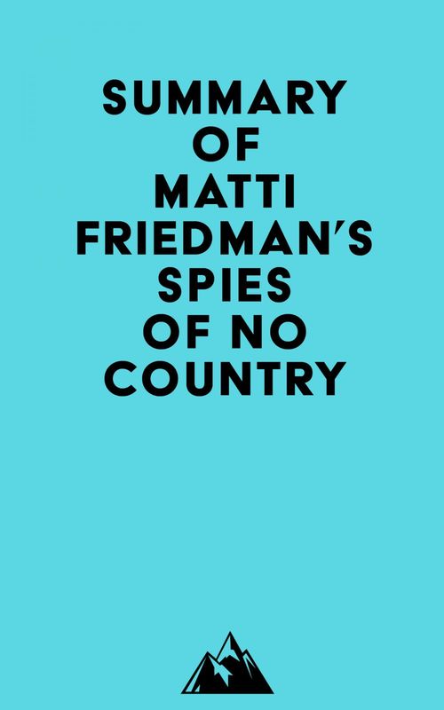 Couverture ebook de Summary of Matti Friedman's Spies of No Country, de Everest Media