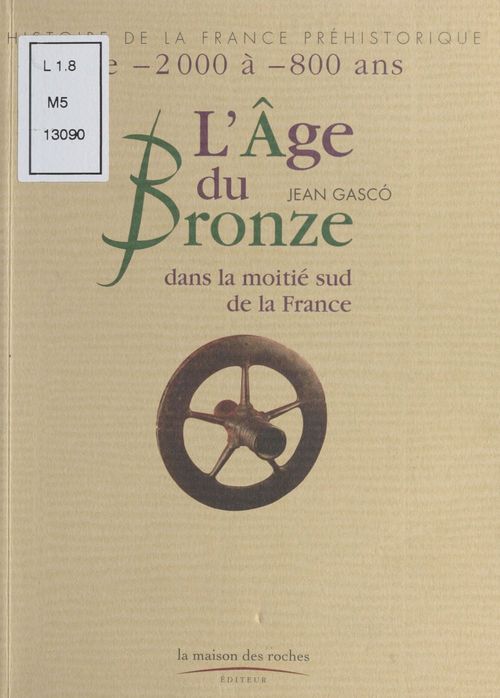 Couverture ebook de L'Âge de Bronze : Dans la moitié sud de la France, de Jean Gasco