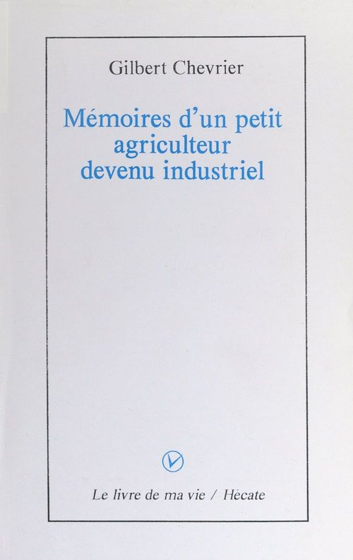 ebook cover of Mémoires d'un petit agriculteur devenu industriel, by Gilbert Chevrier