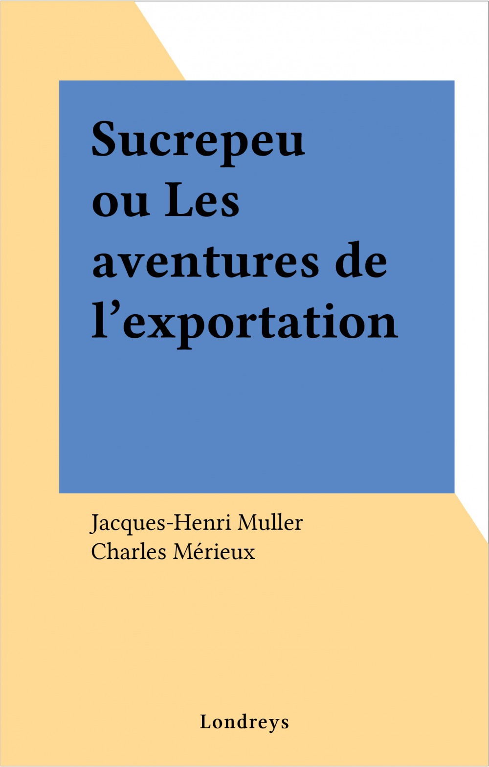 Couverture ebook de Sucrepeu ou Les aventures de l'exportation, de Jacques-Henri Muller