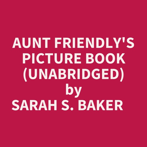 audiobook cover of Aunt Friendly's Picture Book (Unabridged), by Sarah S. Baker