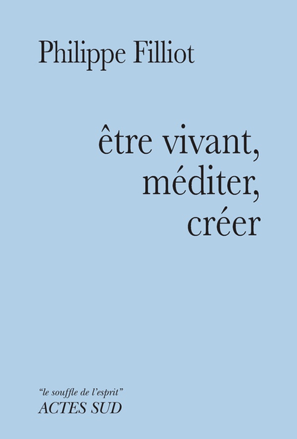 Couverture ebook de Etre vivant, méditer, créer, de Philippe Filliot