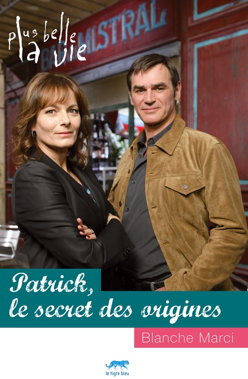 ebook cover of Plus Belle la vie - Patrick, le secret des origines, by Marci Blanche